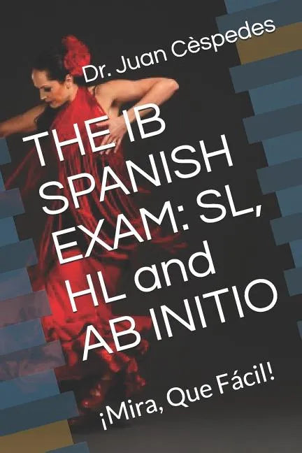 The Ib Spanish Exam: Sl, Hl and AB Initio: - Paperback