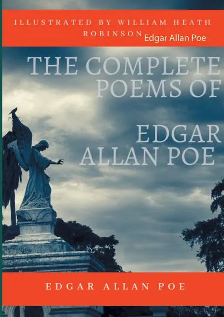 The Complete Poems of Edgar Allan Poe Illustrated by William Heath Robinson: Poetical Works and Poetry (unabridged versions) - Paperback