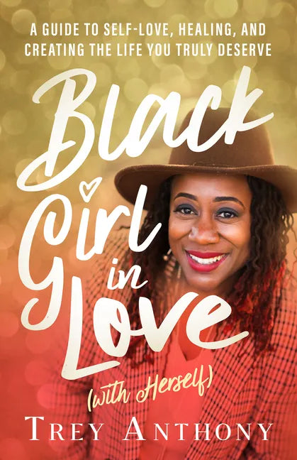 Black Girl in Love (with Herself): A Guide to Self-Love, Healing, and Creating the Life You Truly Deserve - Paperback