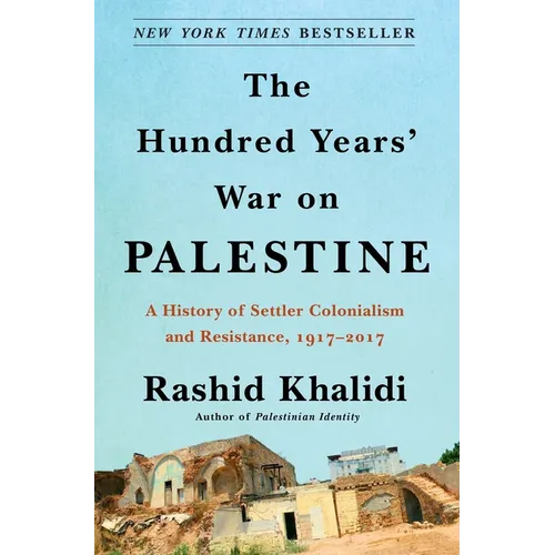 The Hundred Years' War on Palestine: A History of Settler Colonialism and Resistance, 1917-2017 - Hardcover