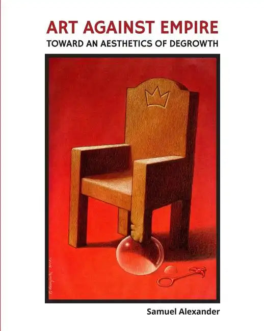 Art Against Empire: Toward an Aesthetics of Degrowth - Paperback