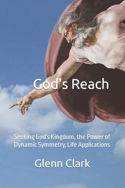 God's Reach: Seeking God's Kingdom, the Power of Dynamic Symmetry, Life Applications - Paperback