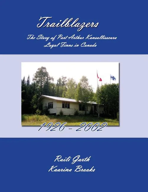 Trailblazers: The Story of Port Arthur Kansallisseura - Loyal Finns in Canada 1926 - 2002 - Paperback