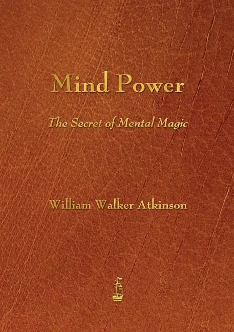 Mind Power: The Secret of Mental Magic - Paperback