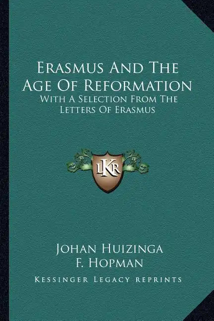 Erasmus and the Age of Reformation: With a Selection from the Letters of Erasmus - Paperback