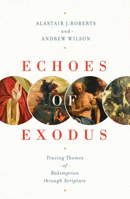 Echoes of Exodus: Tracing Themes of Redemption Through Scripture - Paperback