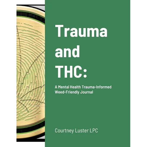 Trauma and THC: A Mental Health Trauma-Informed Weed-Friendly Journal - Paperback