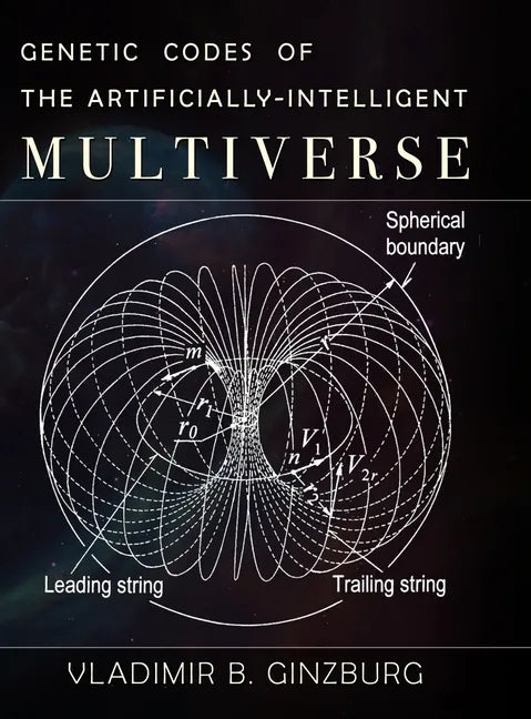 Genetic Codes of the Artificially-Intelligent Multiverse - Hardcover
