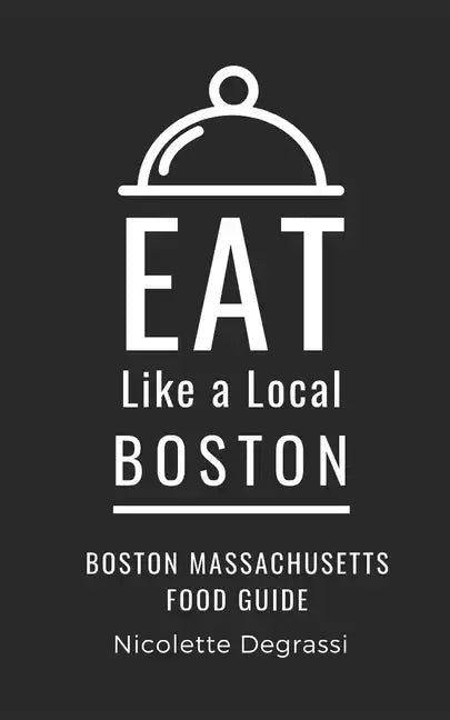 Eat Like a Local- Boston: Boston Massachusetts Food Guide - Paperback