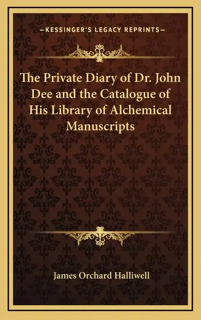 The Private Diary of Dr. John Dee and the Catalogue of His Library of Alchemical Manuscripts - Hardcover