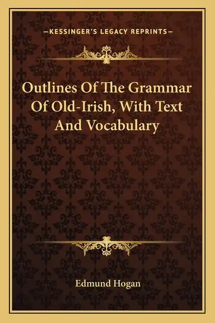 Outlines of the Grammar of Old-Irish, with Text and Vocabulary - Paperback