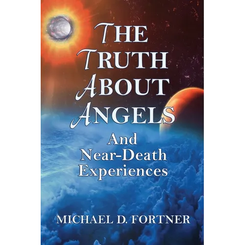 The Truth About Angels and Near-Death Experiences - Paperback