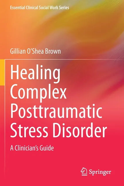 Healing Complex Posttraumatic Stress Disorder: A Clinician's Guide - Paperback