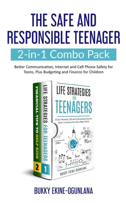 The Safe and Responsible Teenager 2-in-1 Combo Pack: Better Communication, Internet and Cell Phone Safety for Teens, Plus Budgeting and Finance for Ch - Paperback
