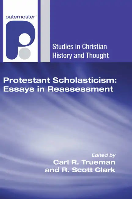 Protestant Scholasticism: Essays in Reassessment - Paperback