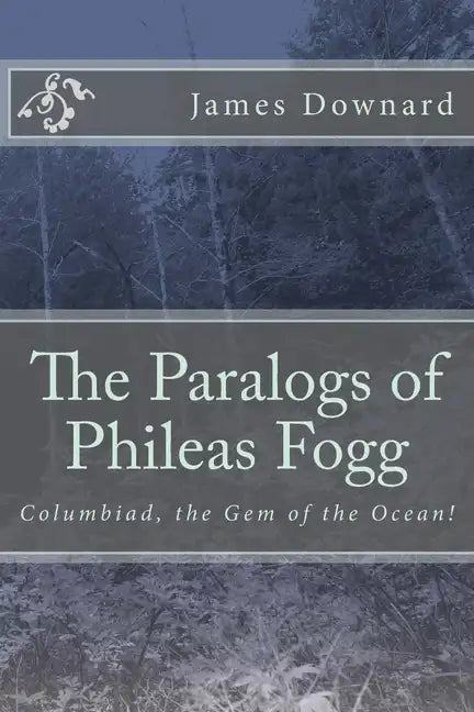 The Paralogs of Phileas Fogg: Columbiad, the Gem of the Ocean! - Paperback