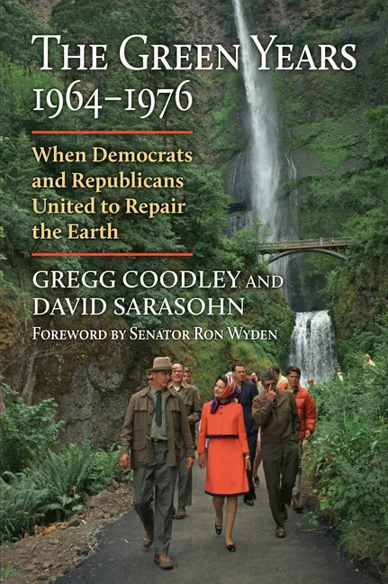 The Green Years, 1964-1976: When Democrats and Republicans United to Repair the Earth - Hardcover