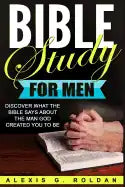 Bible Study for Men: Discover What The Bible Says About The Man God Created You To Be - Paperback