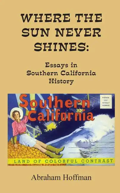 Where The Sun Never Shines: Essays in Southern California History - Paperback