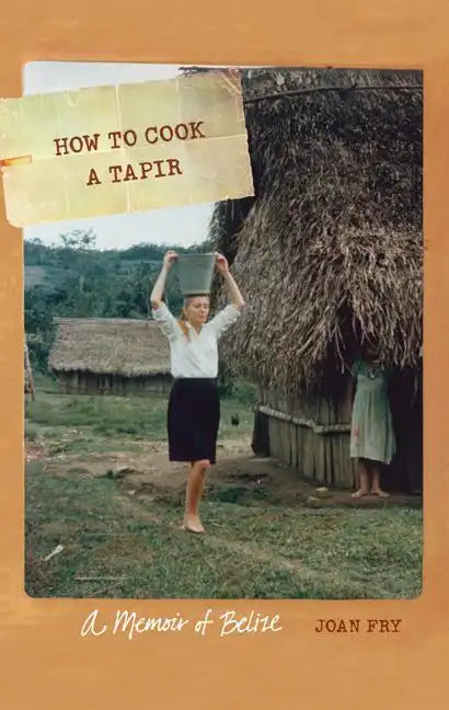 How to Cook a Tapir: A Memoir of Belize - Paperback