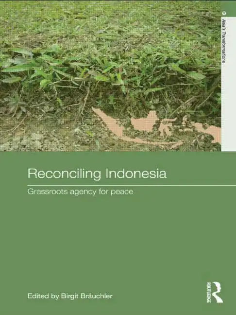 Reconciling Indonesia: Grassroots agency for peace - Paperback