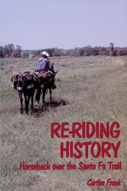 Re-Riding History: Horseback Over the Santa Fe Trail - Paperback