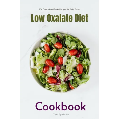 Low Oxalate Diet Cookbook: 35+ Curated and Tasty Recipes for Picky Eaters - Paperback