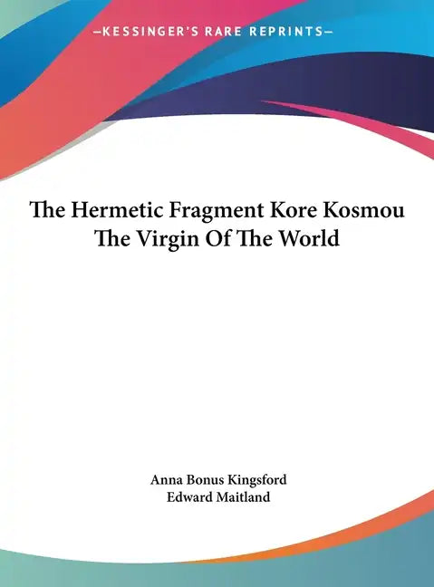 The Hermetic Fragment Kore Kosmou the Virgin of the World - Hardcover