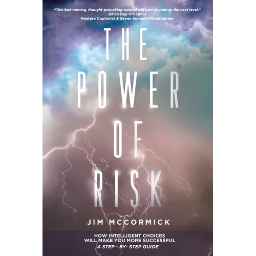 The Power of Risk: How Intelligent Choices Will Make You More Successful--A Step-by-Step Guide - Paperback