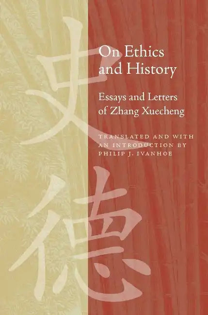 On Ethics and History: Essays and Letters of Zhang Xuecheng - Hardcover