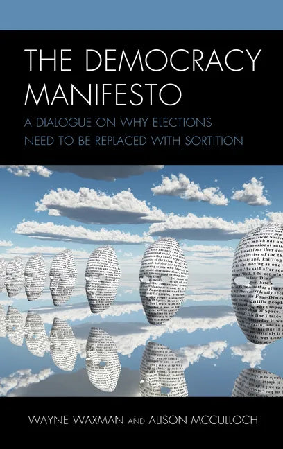 The Democracy Manifesto: A Dialogue on Why Elections Need to be Replaced with Sortition - Hardcover