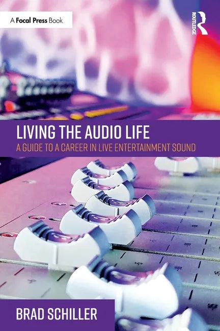 Living the Audio Life: A Guide to a Career in Live Entertainment Sound - Paperback