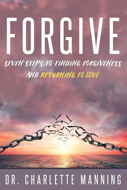 Forgive: Seven Steps to Finding Forgiveness and Returning to Love - Paperback