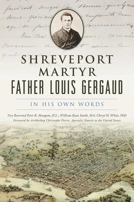 Shreveport Martyr Father Louis Gergaud: In His Own Words - Paperback
