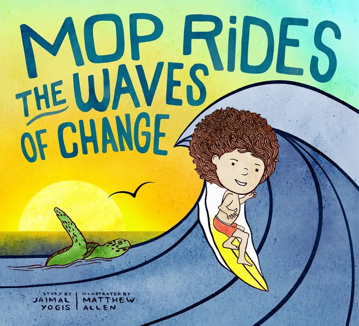 Mop Rides the Waves of Change: A Mop Rides Story (Emotional Regulation for Kids, Save the Oceans, Surfing for Kids) - Hardcover
