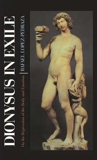 Dionysus in Exile: On the Repression of the Body and Emotion - Hardcover