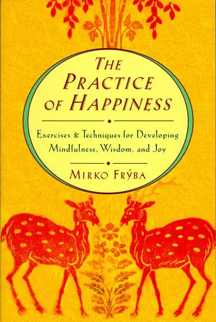 Practice of Happiness: Excercises and Techniques for Developing Mindfullness Wisdom and Joy - Paperback