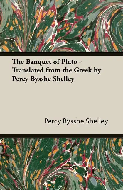 The Banquet of Plato - Translated from the Greek by Percy Bysshe Shelley - Paperback