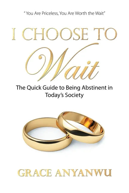 I Choose to Wait: The Quick Guide to Being Abstinent in Today's Society - Paperback