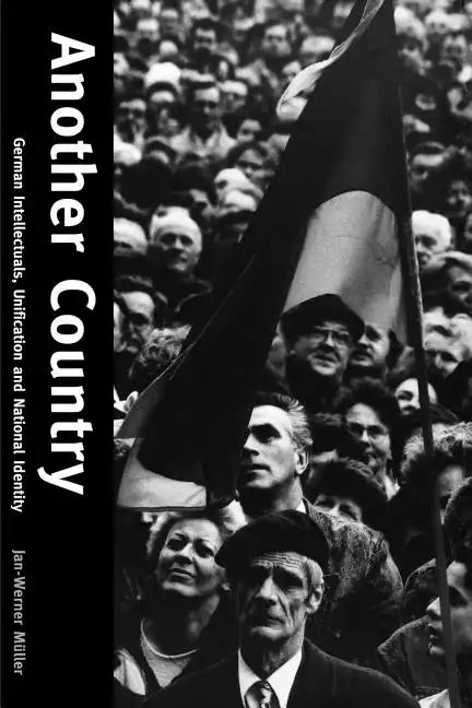 Another Country: German Intellectuals, Unification, and National Identity - Paperback