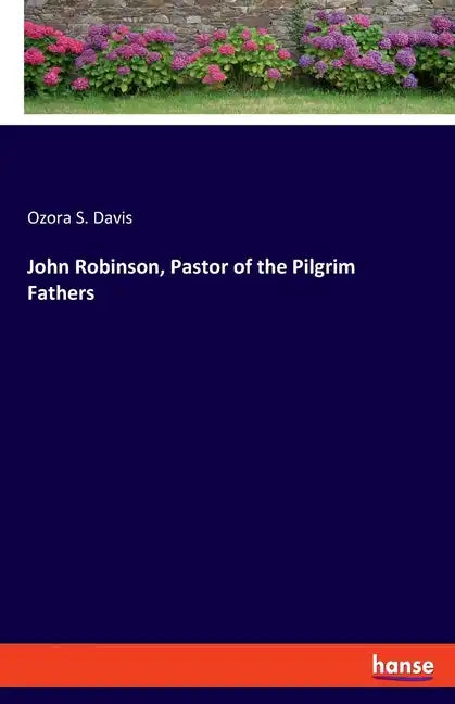 John Robinson, Pastor of the Pilgrim Fathers - Paperback