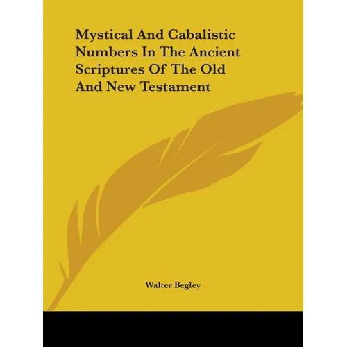 Mystical And Cabalistic Numbers In The Ancient Scriptures Of The Old And New Testament - Paperback