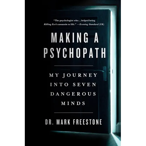 Making a Psychopath: My Journey Into Seven Dangerous Minds - Hardcover