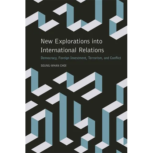 New Explorations Into International Relations: Democracy, Foreign Investment, Terrorism, and Conflict - Paperback
