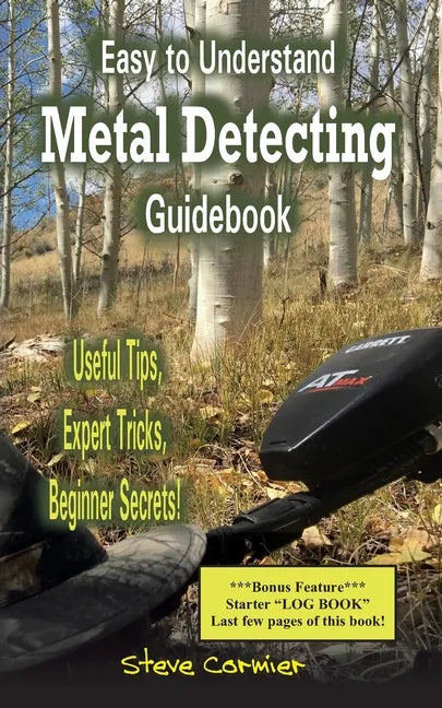 Easy to Understand; Metal Detecting Guidebook: A worthwhile guide: With Useful Tips, Expert Tricks And Beginner Secrets! - Paperback