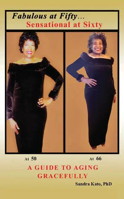Fabulous at Fifty...Sensational at Sixty: A Guide To Aging Gracefully - Paperback