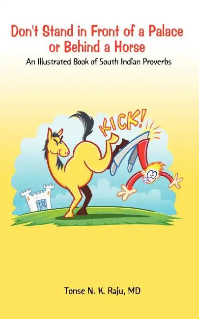 Don't Stand in Front of a Palace or Behind a Horse: An Illustrated Book of South Indian Proverbs - Paperback