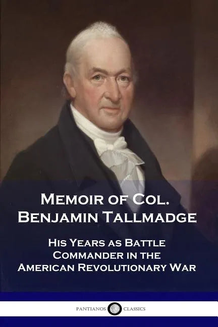 Memoir of Col. Benjamin Tallmadge: His Years as Battle Commander in the American Revolutionary War - Paperback
