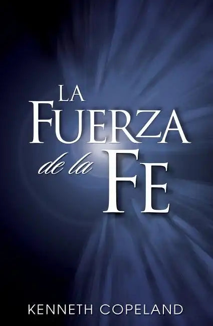 La Fuerza de La Fe: The Force of Faith (Spanish) - Paperback