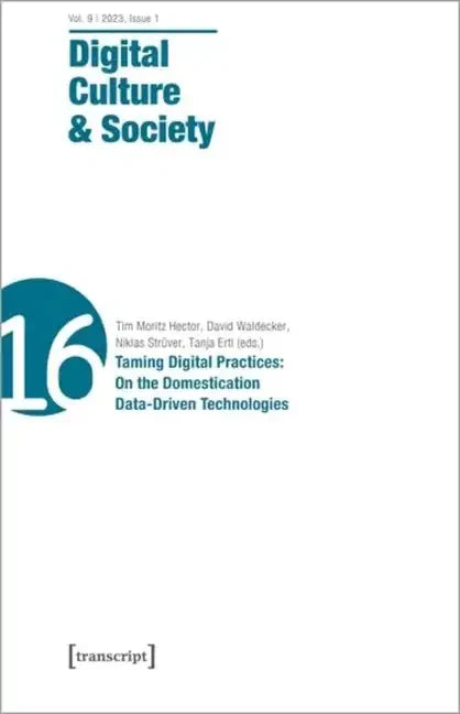 Digital Culture & Society (Dcs): Vol. 9, Issue 1/2023 - Taming Digital Practices: On the Domestication of Data-Driven Technologies - Paperback